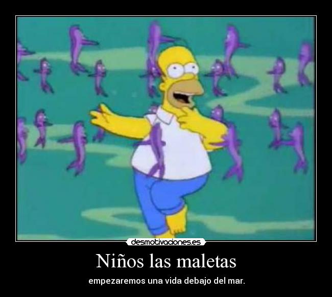 Niños las maletas - empezaremos una vida debajo del mar.