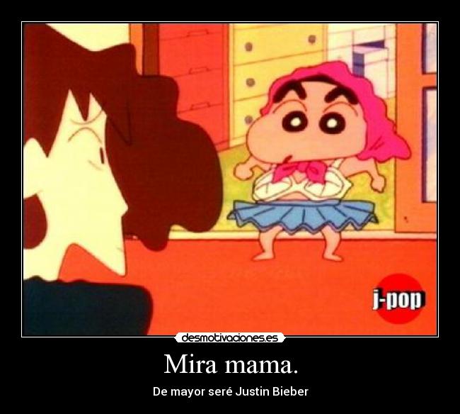 Mira mama. - De mayor seré Justin Bieber