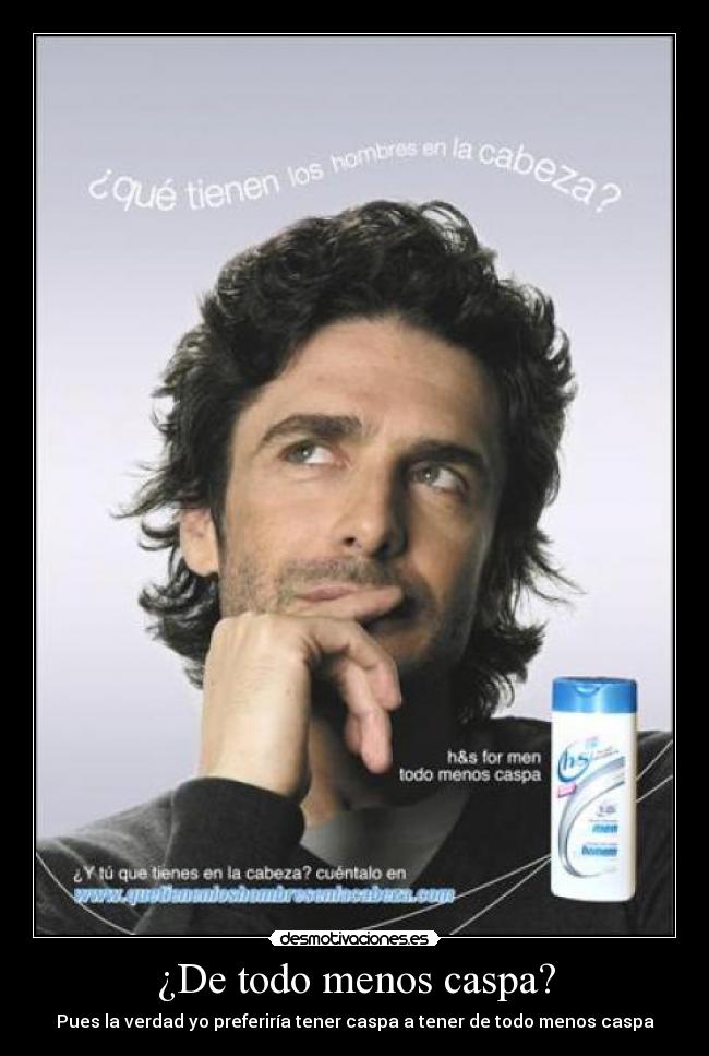 ¿De todo menos caspa? - 