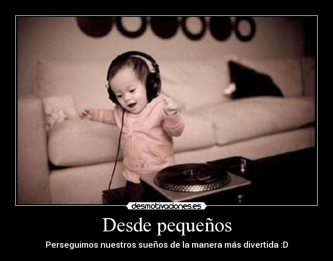 Desde pequeños -