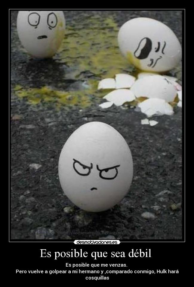 Es posible que sea débil -
