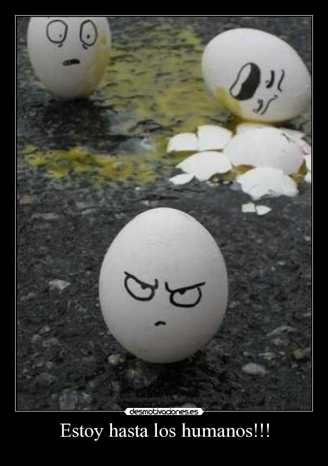 Estoy hasta los humanos!!! -