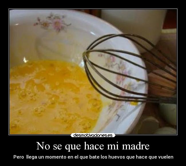 No se que hace mi madre -
