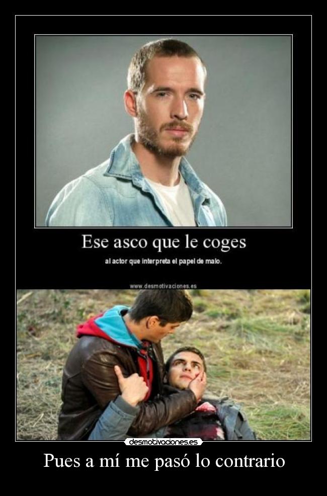 Pues a mí me pasó lo contrario -