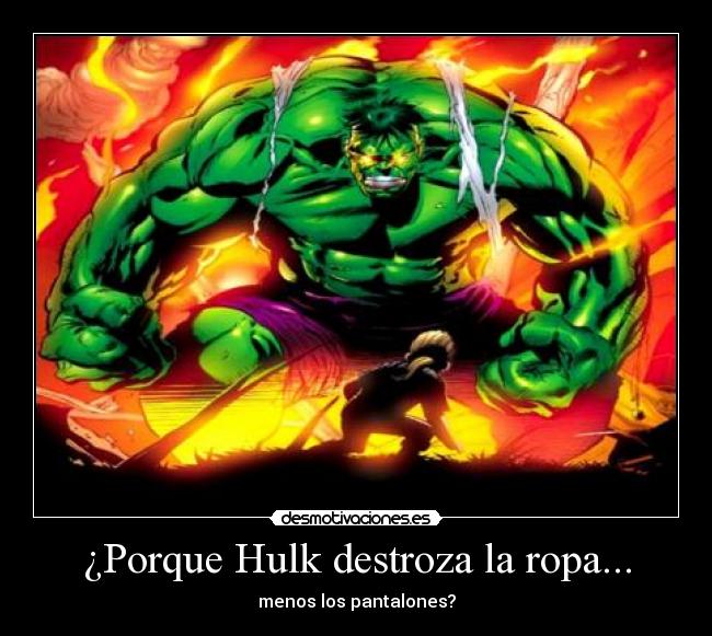 ¿Porque Hulk destroza la ropa... - 