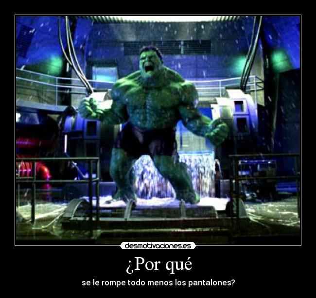 ¿Por qué - se le rompe todo menos los pantalones?