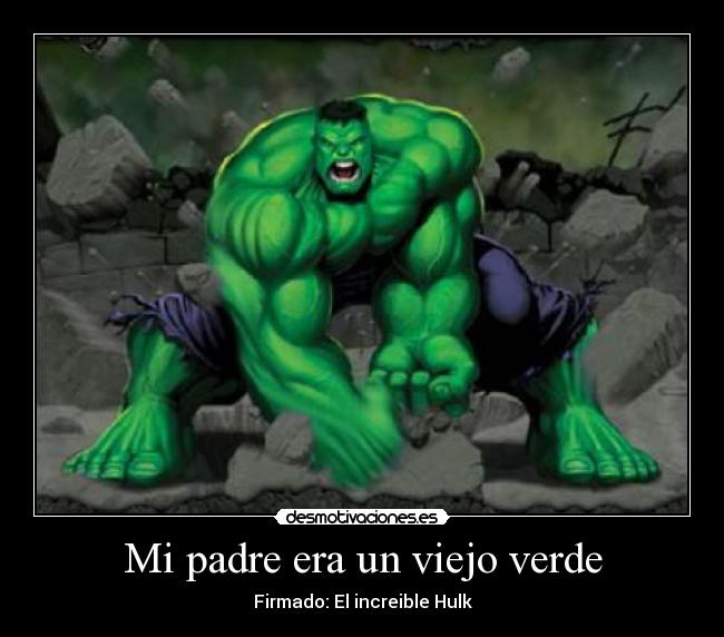 Mi padre era un viejo verde - Firmado: El increible Hulk