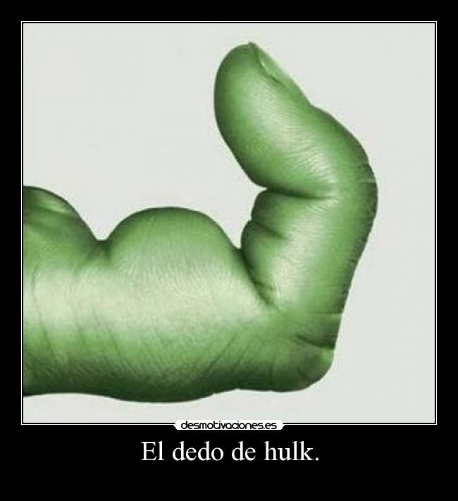 El dedo de hulk. - 