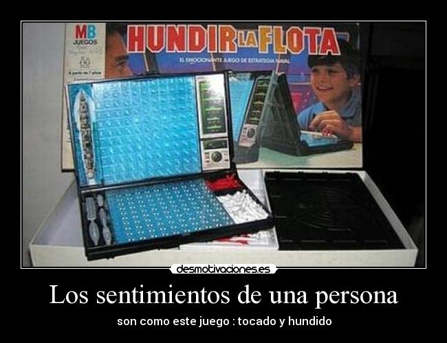 Los sentimientos de una persona - son como este juego : tocado y hundido