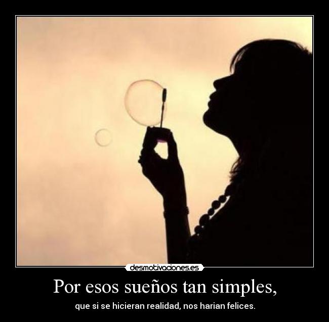 Por esos sueños tan simples, -
