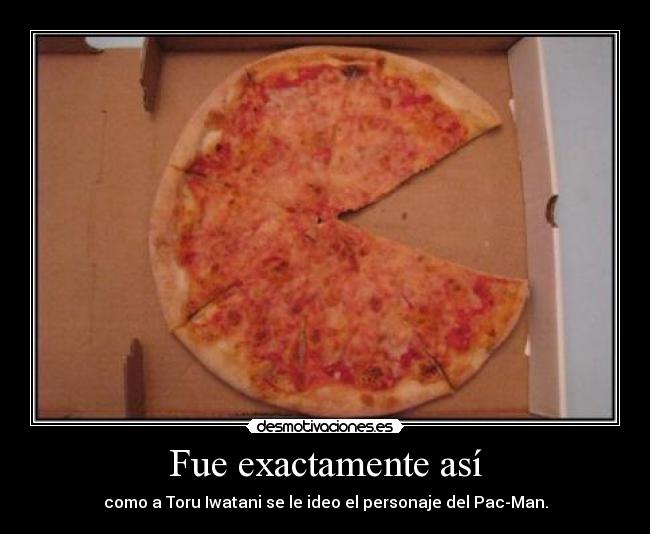 Fue exactamente así - como a Toru Iwatani se le ideo el personaje del Pac-Man.