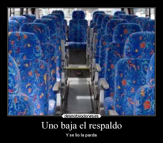 Uno baja el respaldo -