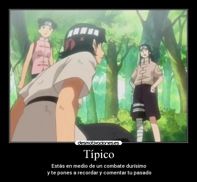 Típico - Estás en medio de un combate durísimo
y te pones a recordar y comentar tu pasado