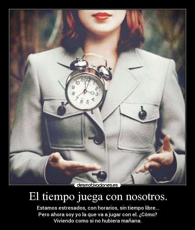El tiempo juega con nosotros. -
