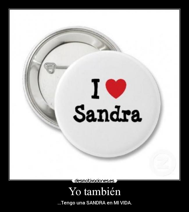 Yo también - ...Tengo una SANDRA en MI VIDA.