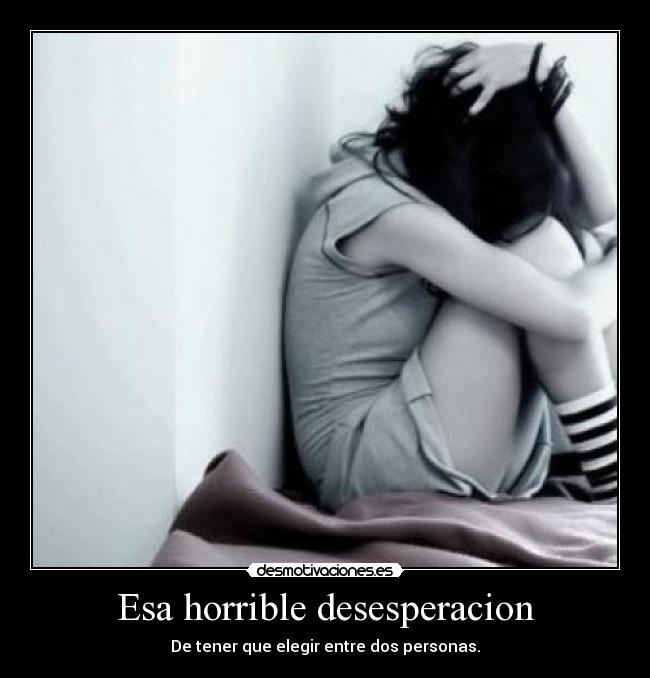 Esa horrible desesperacion - 