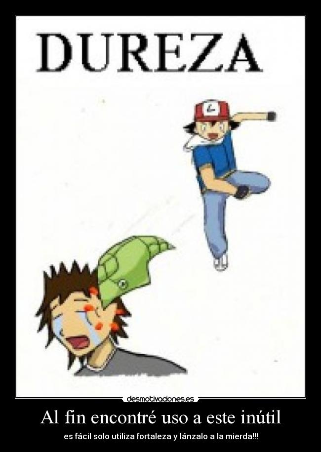 Al fin encontré uso a este inútil -