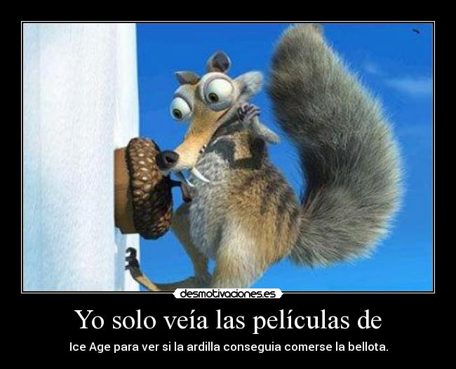 Yo solo veía las películas de - 