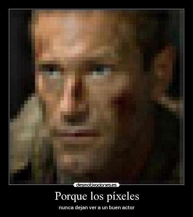Porque los píxeles - nunca dejan ver a un buen actor