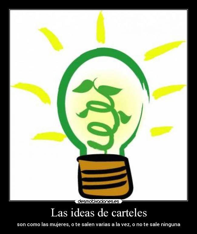 Las ideas de carteles - son como las mujeres, o te salen varias a la vez, o no te sale ninguna