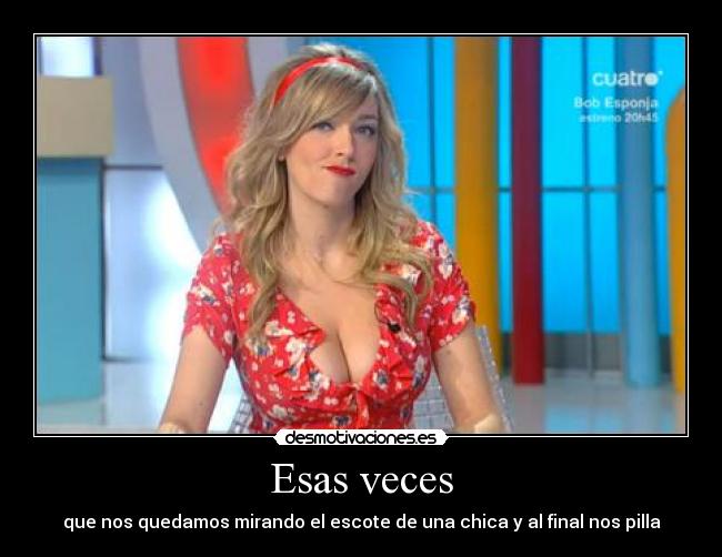 Esas veces - que nos quedamos mirando el escote de una chica y al final nos pilla