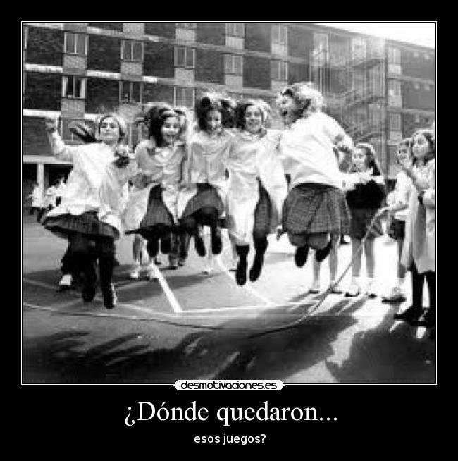 ¿Dónde quedaron... - esos juegos?