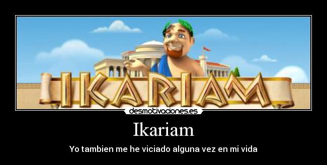 Ikariam - Yo tambien me he viciado alguna vez en mi vida