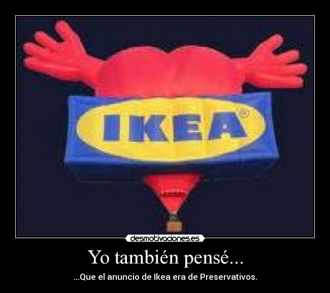 Yo también pensé... - ...Que el anuncio de Ikea era de Preservativos.