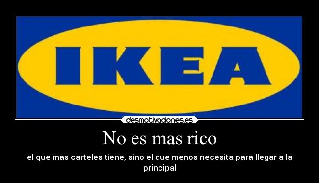No es mas rico - el que mas carteles tiene, sino el que menos necesita para llegar a la principal