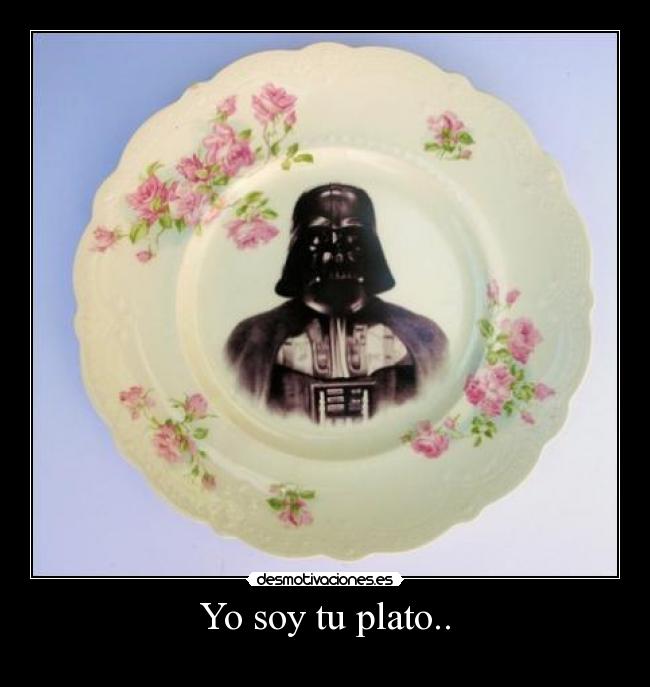 Yo soy tu plato.. -