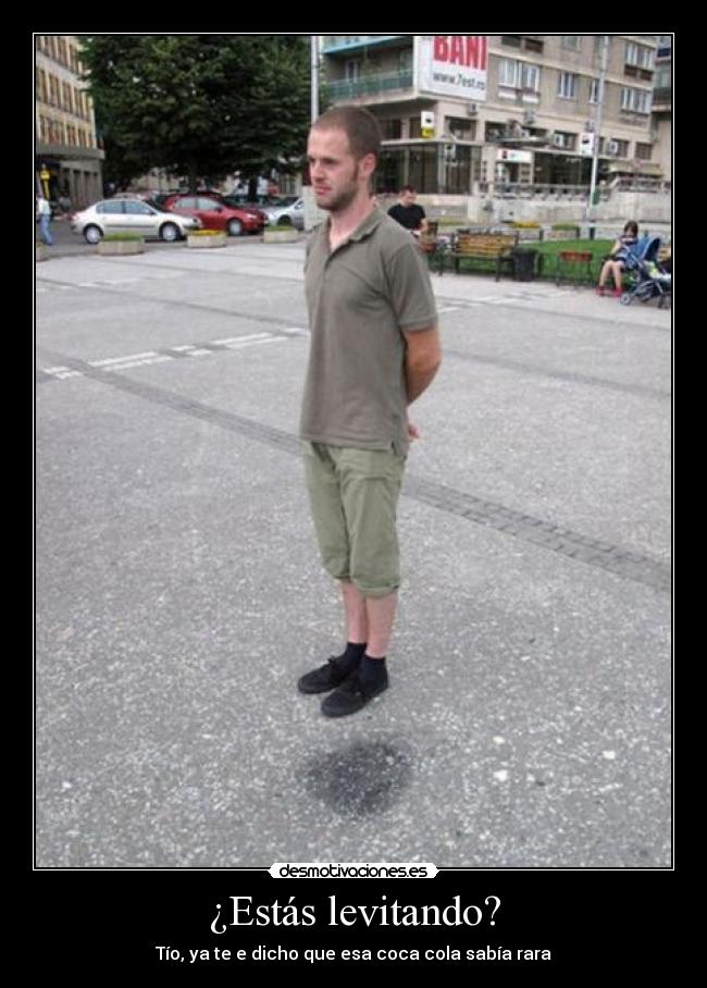 ¿Estás levitando? -