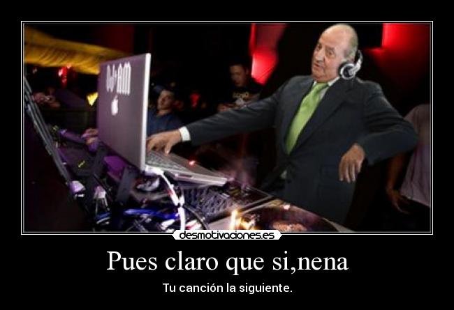 Pues claro que si,nena - Tu canción la siguiente.