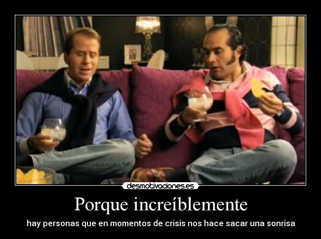 Porque increíblemente - 