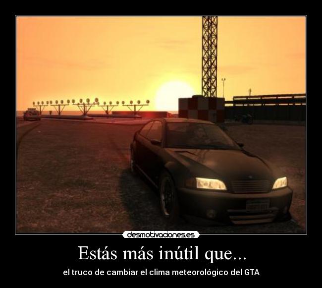 Estás más inútil que... - el truco de cambiar el clima meteorológico del GTA