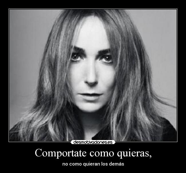 Comportate como quieras, -