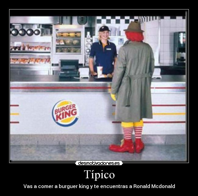 Típico - Vas a comer a burguer king y te encuentras a Ronald Mcdonald