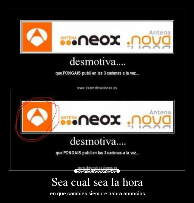 Sea cual sea la hora - en que cambies siempre habra anuncios