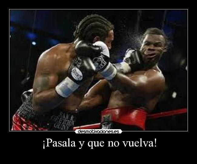 ¡Pasala y que no vuelva! - 