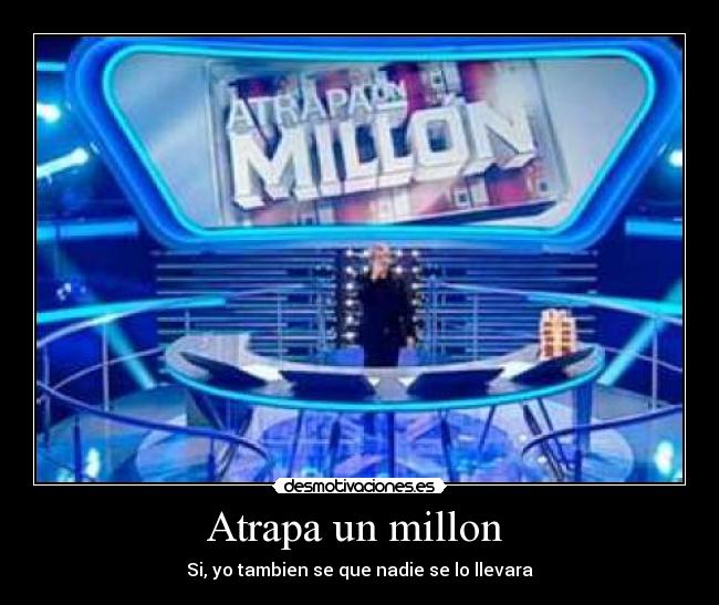 Atrapa un millon  - Si, yo tambien se que nadie se lo llevara