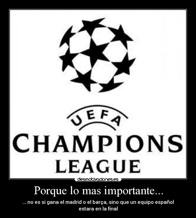 Porque lo mas importante... - ... no es si gana el madrid o el barça, sino que un equipo español estara en la final