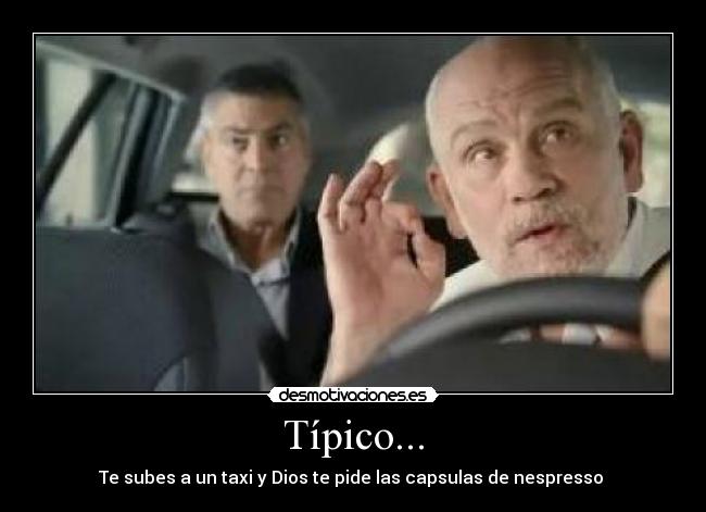 Típico... - Te subes a un taxi y Dios te pide las capsulas de nespresso 