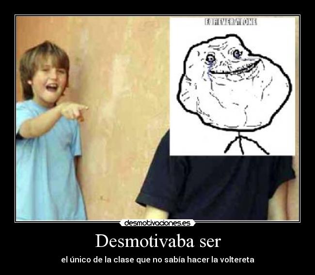 Desmotivaba ser - el único de la clase que no sabía hacer la voltereta