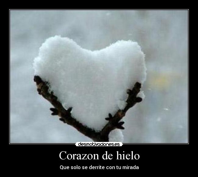 Corazon de hielo - Que solo se derrite con tu mirada