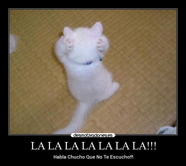 LA LA LA LA LA LA LA!!! -