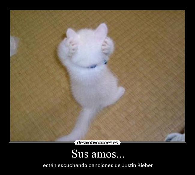 Sus amos... - están escuchando canciones de Justin Bieber