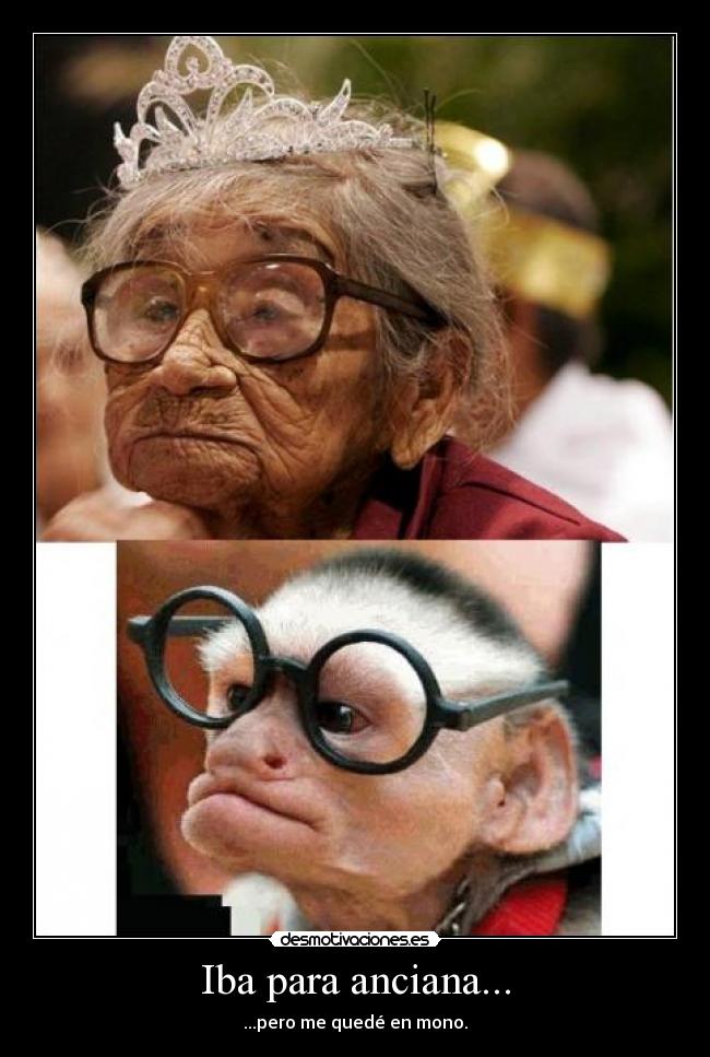 Iba para anciana... -