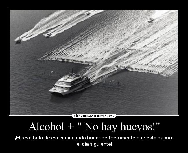 Alcohol + No hay huevos! -