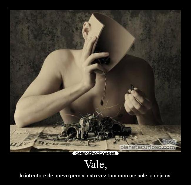 Vale, - lo intentaré de nuevo pero si esta vez tampoco me sale la dejo así