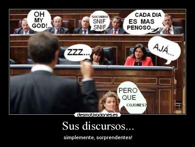 Sus discursos... - simplemente, sorprendentes!