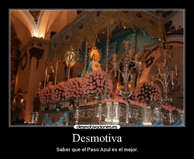 Desmotiva - Saber que el Paso Azul es el mejor.